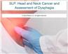 SLP: Head and Neck Cancer and Assessment of Dysphagia